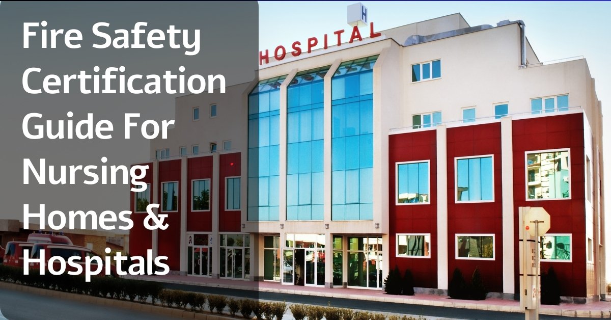 Fire Safety Certification Guide For Nursing Homes And Hospitals